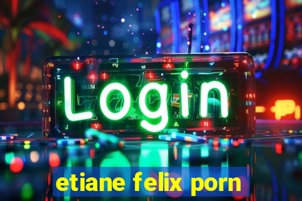 etiane felix porn